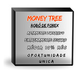 Money Tree Robô Forex Lucrativo E Consistente 10% Mês Média