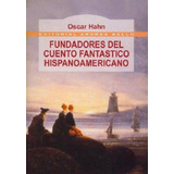 Fundadores Del Cuento Fantastico Hispanoamericano