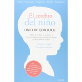 El Cerebro Del Niño. Libro De Ejercicios: Ejercicios Prác...