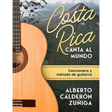 Libro: Costa Rica Canta Al Mundo: Cancionero Y Metodo De Gui
