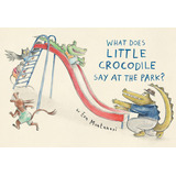 What Does Little Crocodile Say At The Park?, De Montanari, Eva. Editorial Tundra Books Inc, Tapa Dura En Inglés