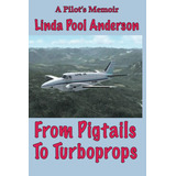 Libro: En Ingles From Pigtails To Turboprops A Pilots Memoi