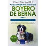 Adiestramiento Canino Del Boyero De Berna Parte 2: Como Cons