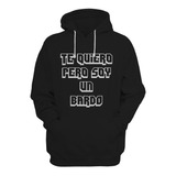 Te Quiero Pero Soy Un Bardo Buzo Canguro Damas Gratis Unisex