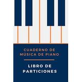 Libro: Cuaderno De Música De Piano: Libro De Partituras | Pa