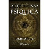 Autodefensa Psíquica, De Dion Fortune. Editorial Del Fondo, Tapa Blanda En Español, 2022