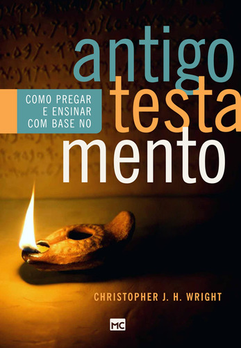 Como Pregar E Ensinar Com Base No Antigo Testamento, De Wright, Christopher J.h.. Editorial Associação Religiosa Editora Mundo Cristão, Tapa Mole En Português, 2019