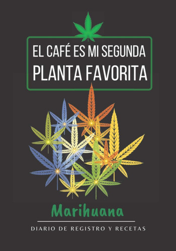 Libro: El Café Es Mi Segunda Planta Favorita. Marihuana. De