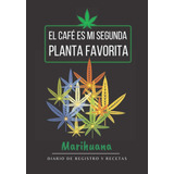 Libro: El Café Es Mi Segunda Planta Favorita. Marihuana. De