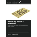 Marketing  Y Hollywood Promocion De Peliculas, De Pescantini, Enr. Editorial Ediciones Nuestro Conocimiento En Español