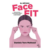 Metodo My Face Fit, De Daniela Toro Matozzi. Editorial Ediciones Martinez Roca, Tapa Blanda En Español