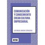 Comunicación Y Conocimiento Crean Cultura Empresarial, De Luis Miguel Manene Cerrageria. Editorial 3c Comunicación + Conocimiento = Cambio, Tapa Blanda En Español, 2022