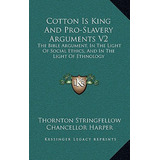 Libro Cotton Is King And Pro-slavery Arguments V2: The Bi...