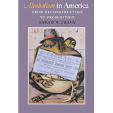 Libro: Alcoholism In America: From Reconstruction To Prohibi