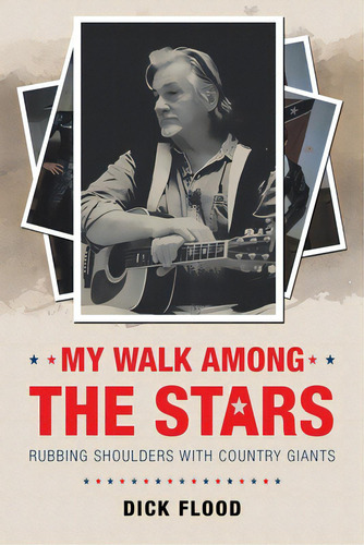 My Walk Among The Stars: Rubbing Shoulders With Country Giants, De Flood, Dick. Editorial Lightning Source Inc, Tapa Blanda En Inglés