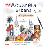 Libro: Mas Acuarela Urbana. Hiepler, Sue. Editorial El Drac,