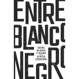 Libro: Entre Blanco Y Negro (spanish Edition)