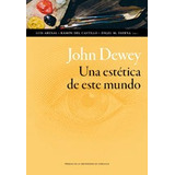 John Dewey Una Estetica De Este Mundo - Luis Arenas