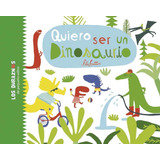 Quiero Ser Un Dinosaurio - Los Duraznos, De Frattini, Fita. Editorial Pequeño Editor, Tapa Dura En Español, 2016