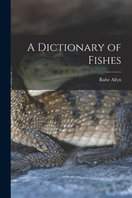 Libro A Dictionary Of Fishes - Allyn, Rube 1901-1968