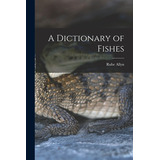 Libro A Dictionary Of Fishes - Allyn, Rube 1901-1968