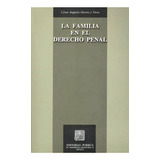 Familia En El Derecho Penal, La, De César Augusto Osorio Y Nieto. Editorial Porrúa México En Español