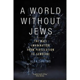 A World Without Jews : The Nazi Imagination From Persecution To Genocide, De Alon Fino. Editorial Yale University Press, Tapa Blanda En Inglés