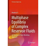 Multiphase Equilibria Of Complex Reservoir Fluids : An Equation Of State Modeling Approach, De Huazhou Li. Editorial Springer Nature Switzerland Ag, Tapa Dura En Inglés