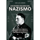 Libro: Los Dioses Oscuros Del Nazismo. Cardero Lopez, Jose L