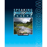 Speaking Photoshop Cc Workbook