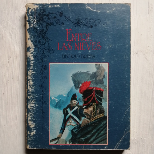 Entre Las Nieves/ Liborio Brieba/ Novela Histórica/ Usado