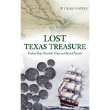 Libro Lost Texas Treasure: Sunken Ships, Rawhide Maps And...