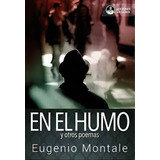 En El Humo Y Otros Poemas, De Montale, Eugenio. Serie N/a, Vol. Volumen Unico. Editorial Ediciones En Danza, Edición 1 En Español, 2019