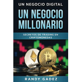 Un Negocio Digital Un Negocio Millonario: Secretos De Tradin