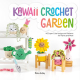 Libro: Kawaii Crochet Garden: 40 Super Cute Patterns For And