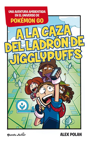 Pokãâ©mon Go. A La Caza Del Ladrãâ³n De Jigglypuffs, De Polan, Alex. Editorial Planeta Junior, Tapa Blanda En Español