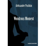 Wondrous Moment - Alexander Pushkin (paperback)