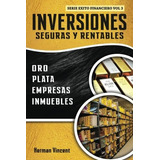 Inversiones Seguras Y Rentables: Oro, Plata, Empresas, Inmuebles., De Herman Vincent. Editorial Publicación Independiente, Tapa Blanda En Español, 2018