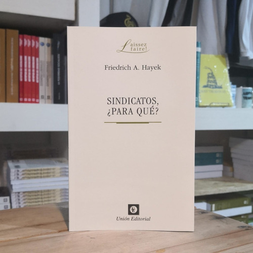 Sindicatos ¿para Qué? Friedrich A Hayek Unión Editorial