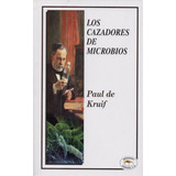 Libro Los Cazadores De Microbios De Paul De Kruif