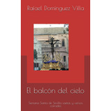 Libro: El Balcón Del Cielo: Semana Santa De Sevilla Saetas Y