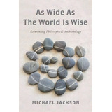 As Wide As The World Is Wise, De Michael Jackson. Editorial Columbia University Press, Tapa Dura En Inglés