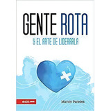 Gente Rota Y El Arte De Liderarla, De Marvin Paredes. Editorial E625, Tapa Blanda En Español, 2021