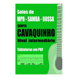 Solos Mpb-samba-bossa Para Cavaco -tablaturas Em Pdf Digital