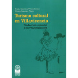 Turismo Cultural En Villavicencio Produccion Consumo E Inter