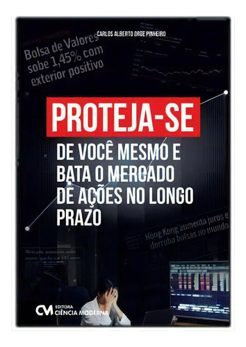 Proteja-se De Você Mesmo E Bata O Mercado De Ações No Longo, De Pinheiro, Carlos Alberto Orge. Editora Ciencia Moderna Em Português