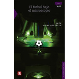 El Futbol Bajo El Microscopio - Raúl Rojas González - Nuevo