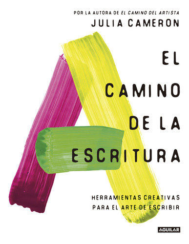 El Camino De La Escritura: Herramientas Creativas Para El Arte De Escribir, De Cameron, Julia., Vol. 1.0. Editorial Aguilar, Tapa Blanda, Edición 1 En Castellano, 2023