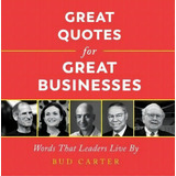 Great Quotes For Great Businesses : Words That Leaders Live By, De Bud Carter. Editorial Simple Truths, Llc, Tapa Dura En Inglés