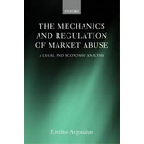 The Mechanics And Regulation Of Market Abuse : A Legal And Economic Analysis, De Emilios E. Avgouleas. Editorial Oxford University Press, Tapa Dura En Inglés